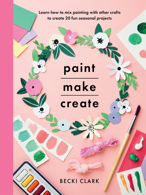 Title details for Paint, Make, Create by Becki Clark - Available
